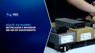 Soluções WDC - iMagic da Huawei: Retificador e Inversor em um só lugar