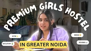 Premium Girls Hostel in Greater Noida Near Galgotias University | Sharda | GL Bajaj | LLOYD | IILM