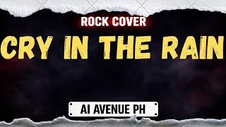 CRY IN THE RAIN - AI AVENUE PH (Rock Cover) 