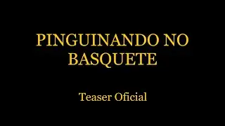 PINGUINANDO NO BASQUETE - TEASER