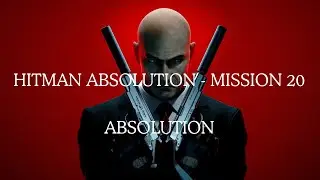 Hitman Absolution Mission #20 - Absolution (1080p/60 FPS)