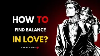 How to Balance Loving Wholeheartedly Without Losing Yourself? l Stoicsm Love
