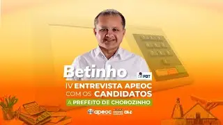 IV ENTREVISTA APEOC COM OS CANDIDATOS A PREFEITO DE CHOROZINHO - BETINHO (PDT)