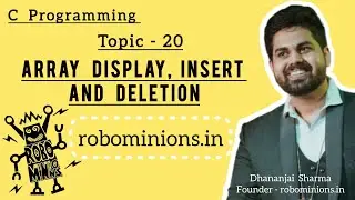 20.Array Display, Insert and Delete in C | Line By Line Code Explanation