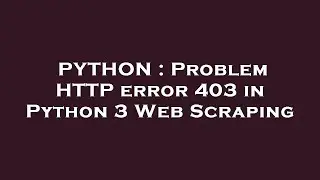 PYTHON : Problem HTTP error 403 in Python 3 Web Scraping