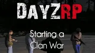 Stream Highlights: DayZRP Mod &mdash; Starting a Clan War!