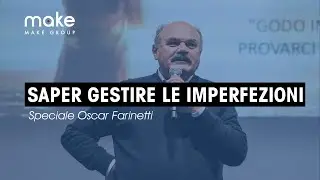 Saper gestire le imperfezioni | Oscar Farinetti - Make Group