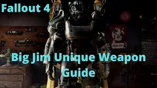 Fallout 4 Big Jim Unique Weapon Guide