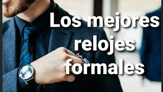 Los mejores relojes formales ASEQUIBLES de 10 a 190 d&oacute;lares