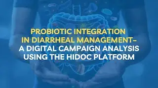 Probiotic Integration in Diarrheal Management &ndash; Digital Campaign Analysis on Hidoc