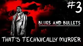 Blues and Bullets Ep 3: That's Technically Murder