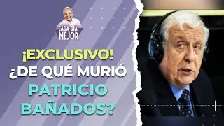 EXCLUSIVO ¿De qué murió PATRICIO BAÑADOS? | Cap 219 | CADA DÍA MEJOR TV (2023)
