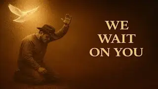 We Wait on You &ndash; Deep Worship | Prayer, Stillness & God&rsquo;s Presence