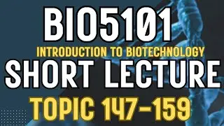 BIO5101 Introduction To Biotechnology Updated course| Short Lectures | Topics 147-159
