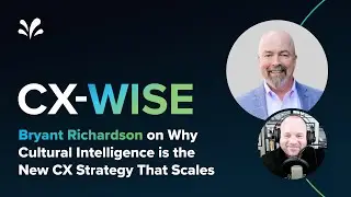 Bryant Richardson on Why Cultural Intelligence is the New CX Strategy That Scales - CX-WISE Ep 36