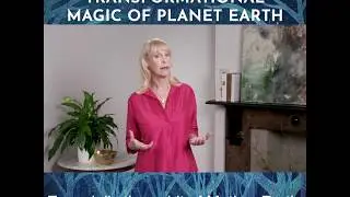Transformational Magic of Planet Earth