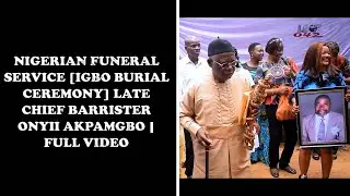 NIGERIAN FUNERAL SERVICE [IGBO BURIAL CEREMONY] LATE CHIEF BARRISTER ONYII AKPAMGBO |   FULL VIDEO