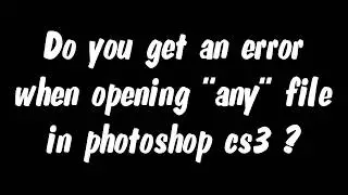 Photoshop Cs3 error when opening file