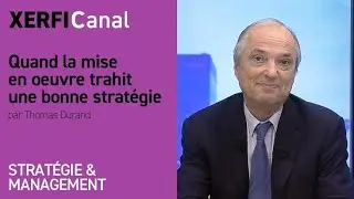 Quand la mise en oeuvre trahit une bonne stratégie [Thomas Durand]