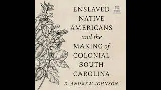 Enslaved Native Americans and the Making Of Colonial South Carolina - D. Andrew Johnson
