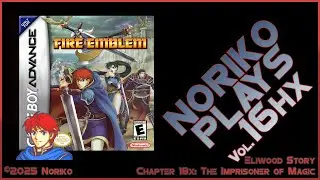 Noriko Plays 16hx - Fire Emblem GBA (2003) Pt18x Imprisoner of Magic