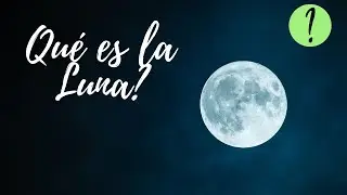 Qu&eacute; es la Luna - Funciones y caracter&iacute;sticas