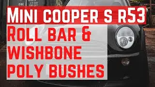 Mini Cooper S R53 | Poly bushes | Front end maintenance P2