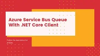 How to Use Azure Service Bus Queue with a .Net Core Client