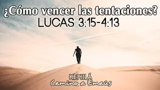 Lucas 3:15-4:13 ¿Cómo vencer las tentaciones y para que son?