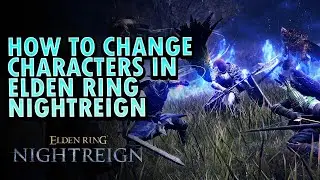 How To Change Character In Alden Ring Nighreign
