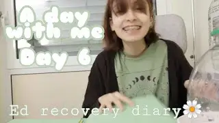 ED RECOVERY DIARY: DAY 6🌼