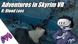 Adventures in Skyrim VR | 8: Blood Loss