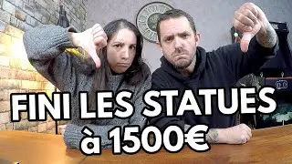 FINI POUR NOUS LES STATUES à 1500€ - PLUS DE THUNE POUR LA COLLECTION - EXPLICATION