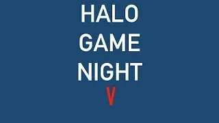 Halo Game Night #5 - 