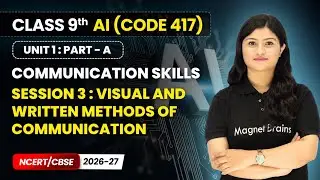 Session 3 : Visual and Written Methods of Communication | Class 9 AI | Unit 1 (CODE 417) | CBSE 2025