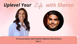 A Conversation with David Zarza - Psychic Medium and Intuitive Life Coach (Part 1)
