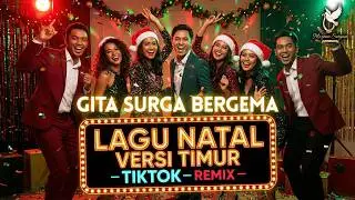 Gita Surga Bergema versi TIMUR - TIKTOK - REMIX ...dan lagu NATAL TOP lainnya