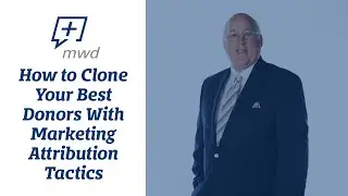 How to Clone Your Best Donors With Marketing Attribution Tactics