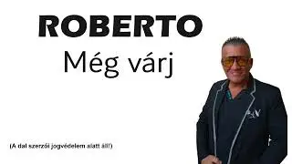 ROBERTO - Még várj