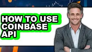How to Use Coinbase API - Full Guide