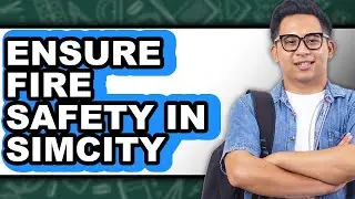 How to Ensure Fire Safety in Simcity - Step by Step