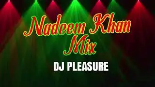 NADEEM KHAN MIX | DJ PLEASURE