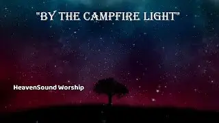 By the Campfire Light