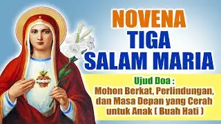NOVENA TIGA SALAM MARIA ( Mohon Berkat dan Perlindungan untuk Anak ) | Doa Katolik Penuh Mukjizat
