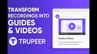 Turn Your Screen Recordings into Stunning Videos, Guides & Docs Using Trupeer AI
