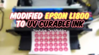 Modified Epson L1800 UV Curable Ink