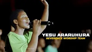 YESU ARARUHURA | OFFICIAL VIDEO|REVERENCE WORSHIP TEAM | EMLR KICUKIRO
