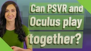 Can PSVR and Oculus play together?