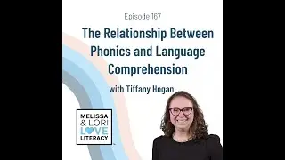 The Relationship Between Phonics and Language Comprehension with Tiffany Hogan