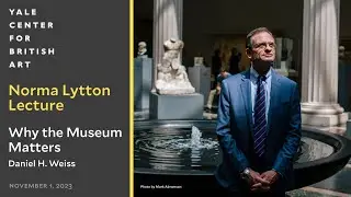 Norma Lytton Lecture | Why the Museum Matters